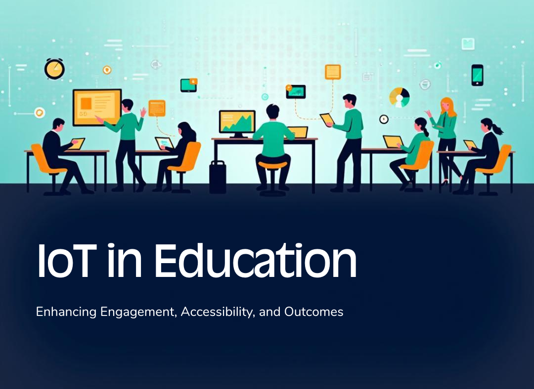 IoT in Education: Enhancing Engagement, Accessibility, and Outcomes